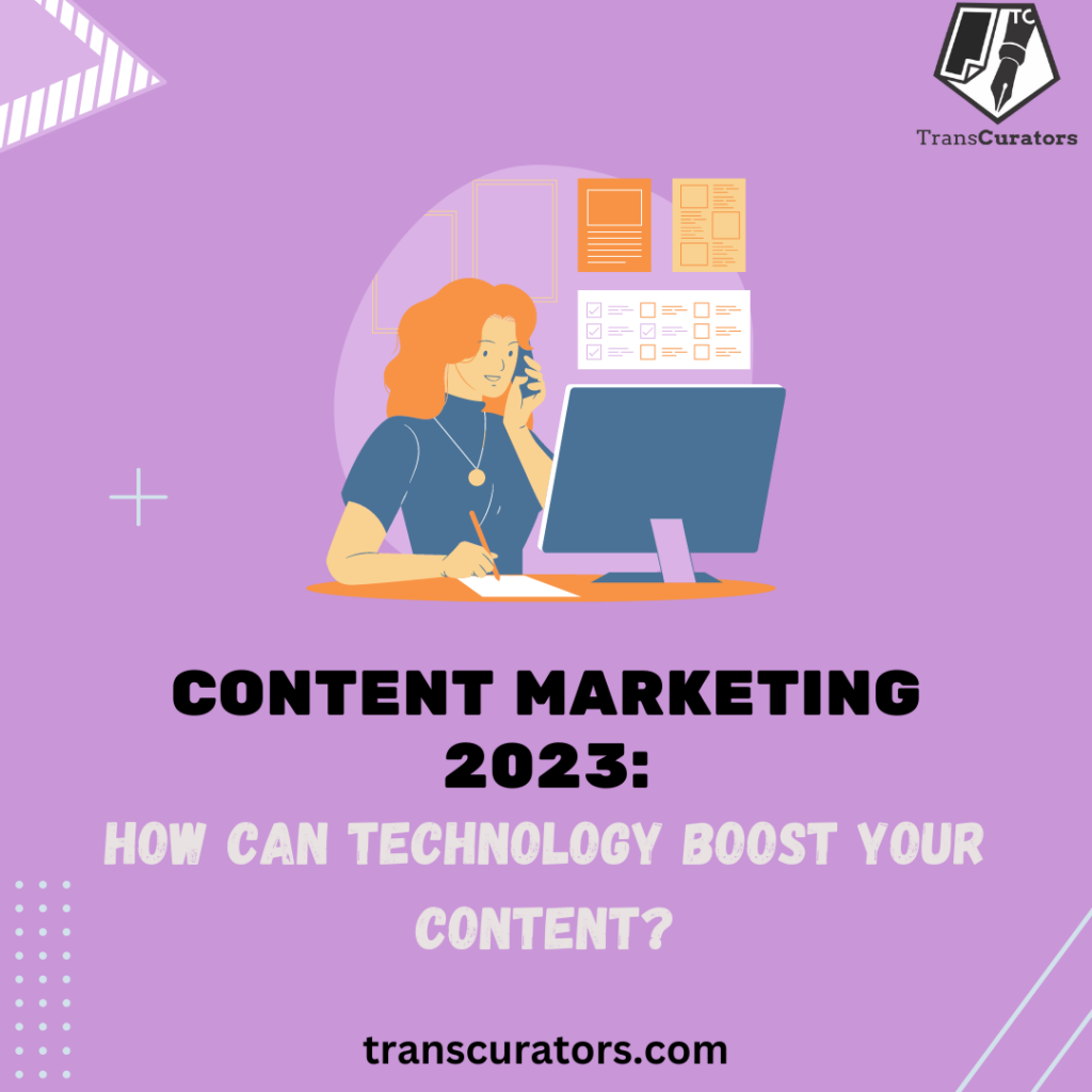 Content Marketing 2023: How Can Technology Boost Your Content?