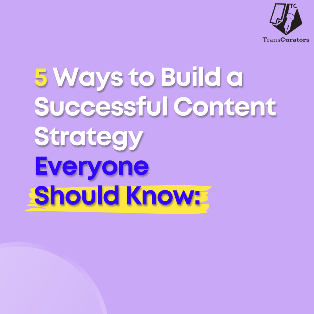 5 Ways to  Build a Successful Content Strategy : Everyone Should Know