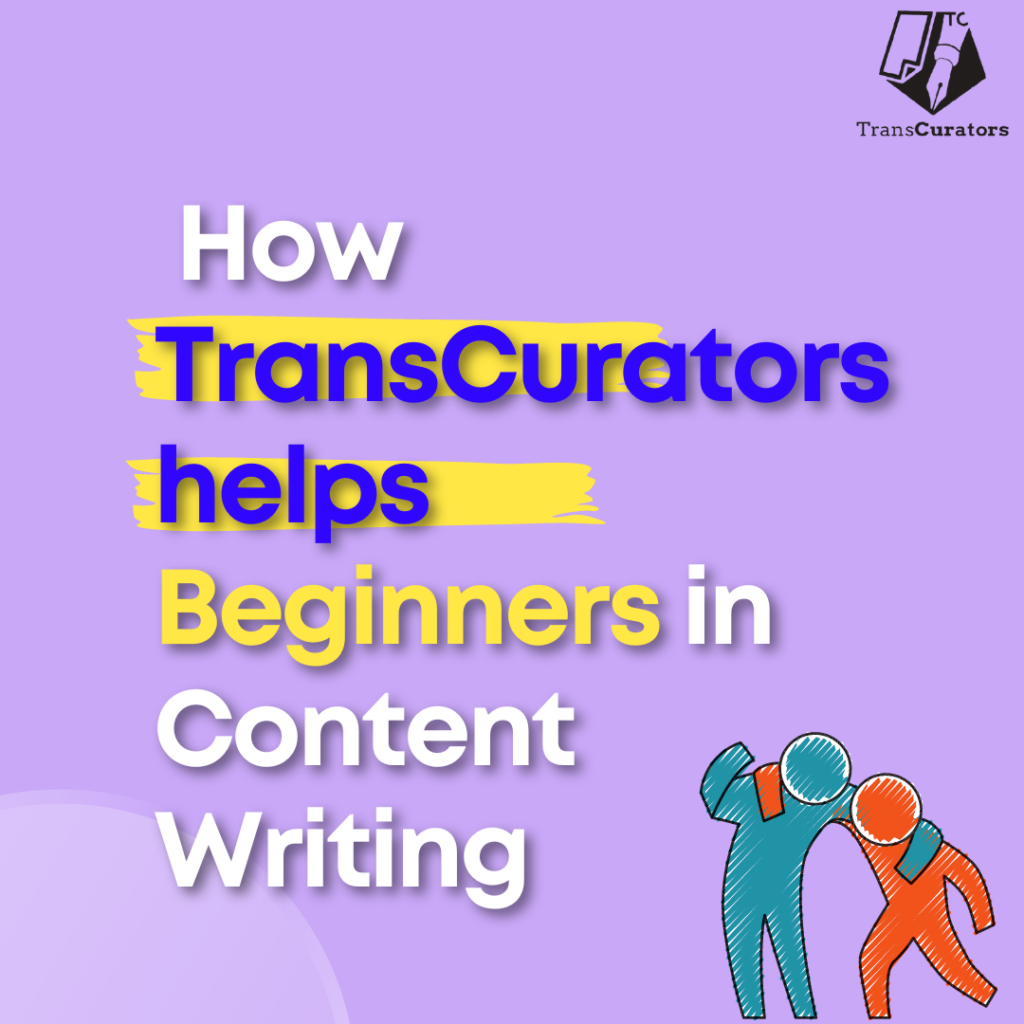how transcurators helps beginners in content writing