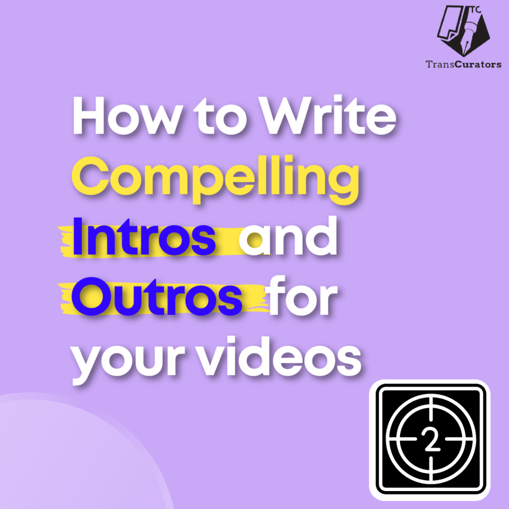 How to Write Compelling Intros and Outros for Your Videos