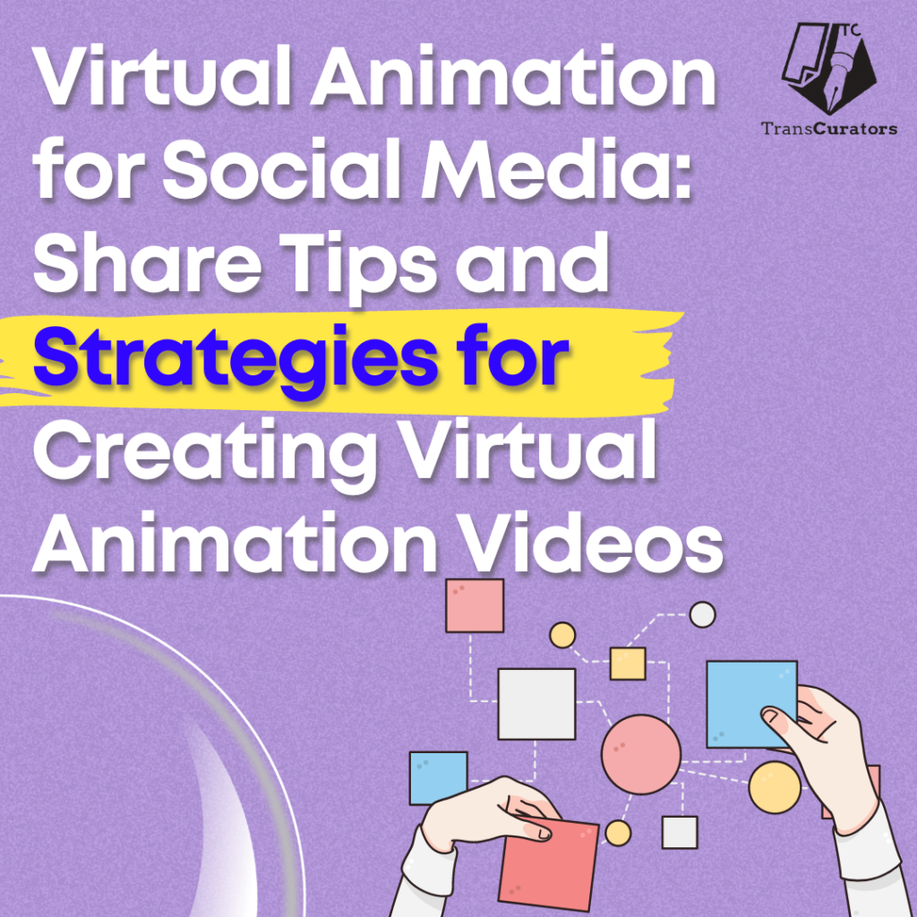 Virtual Animation for Social Media: Share Tips and Strategies for Creating Virtual Animation Videos