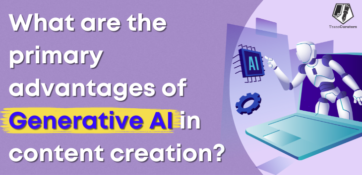 What are the primary advantages of Generative AI in content creation?